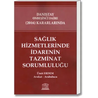 Sağlık Hizmetlerinde İdarenin Tazminat Sorumluluğu (Danıştay Onbeşinci Daire(2016) Kararlarında)