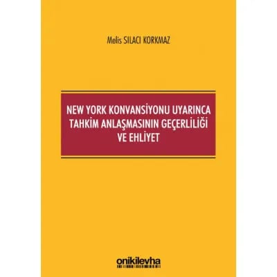 New York Konvansiyonu Uyarınca Tahkim Anlaşmasının Geçerliliği ve Ehliyet