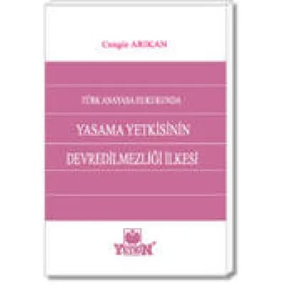 Türk Anayasa Hukukunda Yasama Yetkisinin Devredilmezliği İlkesi