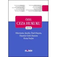Özel Ceza Hukuku - Cilt III - Hürriyete, Şerefe, Özel Hayata, Hayatın Gizli Alanına Karşı Suçlar (TCK m. 106-140)