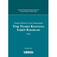 Yargıtay Hukuk ve Ceza Dairelerinin Türk Ticaret Kanununa İlişkin Kararları (2018)
