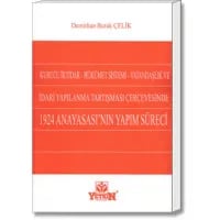 Kurucu İktidar, Hükümet Sistemi, Vatandaşlık ve İdari Yapılanma Tartışması Çerçevesinde 1924 Anayasası’nın Yapım Süreci