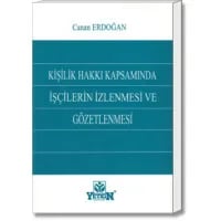 Kişilik Hakkı Kapsamında İşçilerin İzlenmesi ve Gözetlenmesi