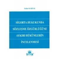 Sigorta Hukukunda Sözleşme Özgürlüğüne Aykırı Hükümlerin İncelenmesi