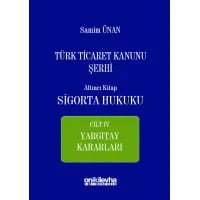 Türk Ticaret Kanunu Şerhi Altıncı Kitap: Sigorta Hukuku- Cilt IV - Yargıtay Kararları