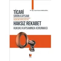 Ticari Sırrın Kapsamı Hukuki Niteliği ve Haksız Rekabet Hukuku Kapsamında Korunması