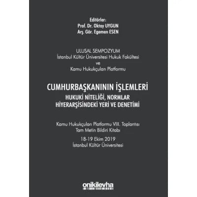 Cumhurbaşkanının İşlemleri Hukuki Niteliği, Normlar Hiyerarşisindeki Yeri ve Denetimi