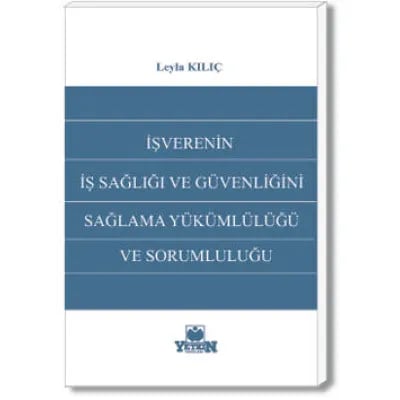 İşverenin İş Sağlığı ve Güvenliğini Sağlama Yükümlülüğü ve Sorumluluğu