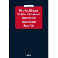 Marka Tescil Sürecinde Türk Patent ve Marka Kurumu Kararlarına Karşı Başvurulabilecek Hukuki Yollar