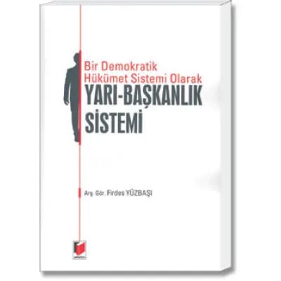 Bir Demokratik Hükümet Sistemi Olarak Yarı - Başkanlık Sistemi