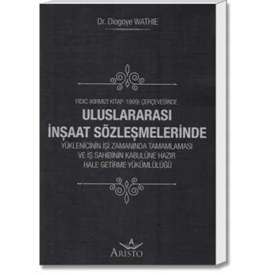 FIDIC (Kırmızı Kitap -1999) Çerçevesinde Uluslararası İnşaat Sözleşmelerinde Yüklenicinin İşi Zamanında Tamamlaması ve İş Sahibinin Kabulüne Hazır Hale Getirme Yükümlülüğü
