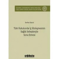 Türk Hukukunda İş Sözleşmesinin Sağlık Sebepleriyle Sona Ermesi