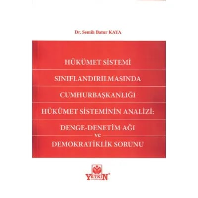 Hükümet Sistemi Sınıflandırılmasında Cumhurbaşkanlığı Hükümet Sisteminin Analizi: Denge - Denetim Ağı ve Demokratiklik Sorunu