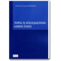 Toplu İş Sözleşmesinin Geriye Etkisi