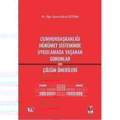 Cumhurbaşkanlığı Hükümet Sisteminde Uygulamada Yaşanan Sorunlar ve Çözüm Önerileri