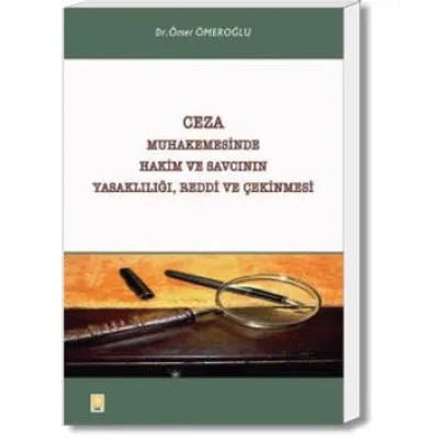 Ceza Muhakemesinde Hakim ve Savcının Yasaklılılğı, Reddi ve Çekinmesi