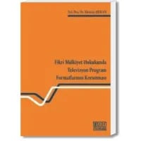 Fikri Mülkiyet Hukukunda Televizyon Program Formatlarının Korunması
