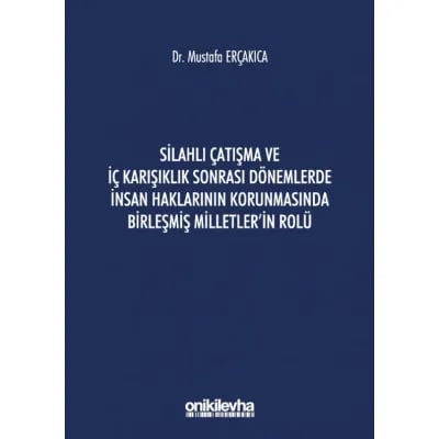 Silahlı Çatışma ve İç Karışıklık Sonrası Dönemlerde İnsan Haklarının Korunmasında Birleşmiş Milletler'in Rolü