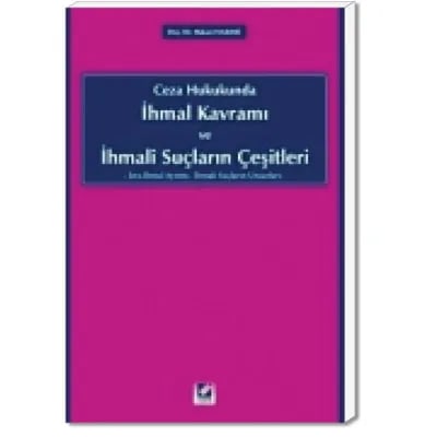 Ceza Hukukunda İhmal Kavramı ve İhmalî Suçların Çeşitleri