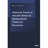 Elektronik Ticaret ve Mesafeli Elektronik Sözleşmelerde Tüketicinin Korunması