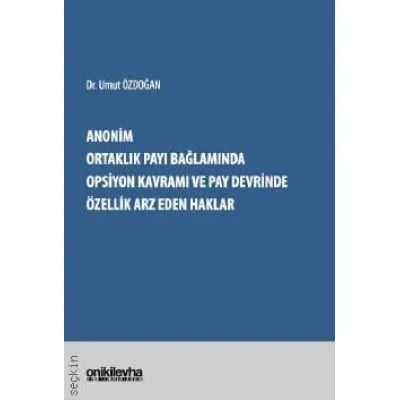 Anonim Ortaklık Payı Bağlamında Opsiyon Kavramı ve Pay Devrinde Özellik Arz Eden Haklar