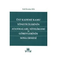Üst Kademe Kamu Yöneticilerinin Atanmaları, Nitelikleri ve Görevlerinin Sona Ermesi