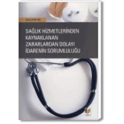 Sağlık Hizmetlerinden Kaynaklanan Zararlardan Dolayı İdarenin Sorumluluğu