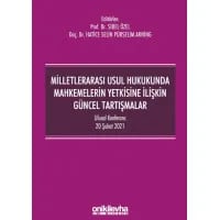 Milletlerarası Usul Hukukunda Mahkemelerin Yetkisine İlişkin Güncel Tartışmalar - Ulusal Konferans - 20 Şubat 2021 - Konferans Bildiri Kitabı