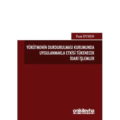 Yürütmenin Durdurulması Kurumunda Uygulanmakla Etkisi Tükenecek İdari İşlemler