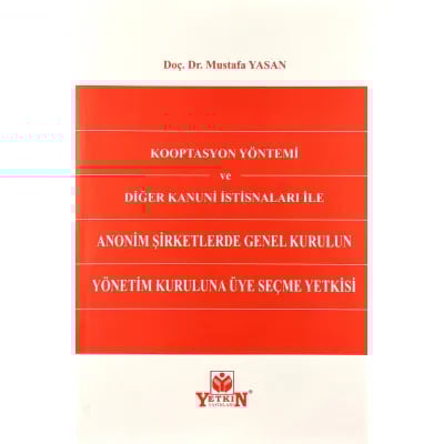Kooptasyon Yöntemi ve Diğer Kanuni İstisnaları ile Anonim Şirketlerde Genel Kurulun Yönetim Kuruluna Üye Seçme Yetkisi