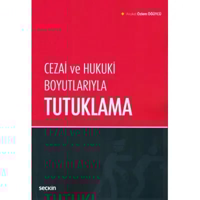 Cezai ve Hukuki Boyutlarıyla Tutuklama