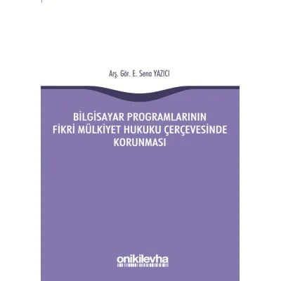 Bilgisayar Programlarının Fikri Mülkiyet Hukuku Çerçevesinde Korunması
