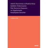Ailenin Korunması ve Kadına Karşı Şiddetin Önlenmesine Dair Kanunun Kapsamı ve Uygulamada Karşılaşılan Sorunlar