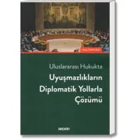 Uluslararası Hukukta Uyuşmazlıkların Diplomatik Yollarla Çözümü