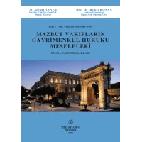 Eski – Yeni Vakıflar Kanuna Göre Mazbut Vakıfların Gayrimenkul Hukuku Meseleleri Emsal Yargı Kararları