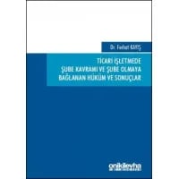 Ticari İşletmede Şube Kavramı ve Şube Olmaya Bağlanan Hüküm ve Sonuçlar