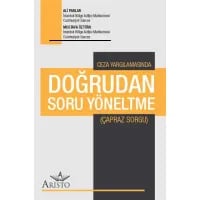 CEZA YARGILAMASINDA DOĞRUDAN SORU YÖNELTME (ÇAPRAZ SORGU)