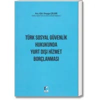 Türk Sosyal Güvenlik Hukukunda Yurt Dışı hizmet Borçlanması