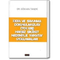 İddia ve Savunma Dokunulmazlığı (TCK 128) - Haksız Şikâyet Nedeniyle Yargıtay Uygulamaları