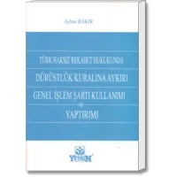 Dürüstlük Kuralına Aykırı Genel İşlem Şartı Kullanımı ve Yaptırımı