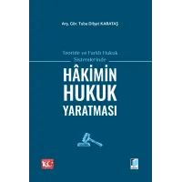 Teoride ve Farklı Hukuk Sistemlerinde Hakimin Hukuk Yaratması