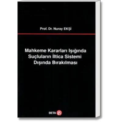 Mahkeme Kararları Işığında Suçluların İltica Sistemi Dışında Bırakılması