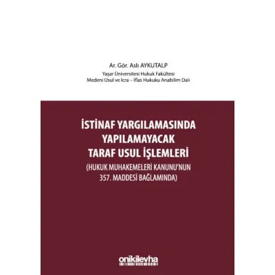 İstinaf Yargılamasında Yapılamayacak Taraf Usul İşlemleri (Hukuk Muhakemeleri Kanunu'nun 357. Maddesi Bağlamında)
