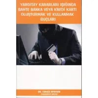 Sahte Banka veya Kredi Kartı Oluşturmak ve Kullanmak Suçları