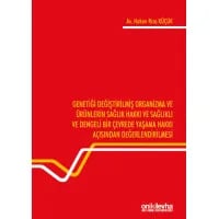 Genetiği Değiştirilmiş Organizma ve Ürünlerin Sağlık Hakkı ve Sağlıklı ve Dengeli Bir Çevrede Yaşama Hakkı Açısından Değerlendirilmesi