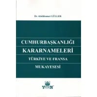 Cumhurbaşkanlığı Kararnameleri Türkiye ve Fransa Mukayesesi