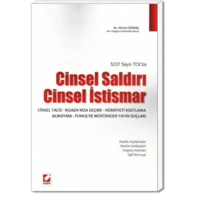 5237 Sayılı TCK’da Cinsel Saldırı Cinsel İstismar- Cinsel Taciz – Rızaen Irza Geçme – Hürriyeti Kısıtlama – Alıkoyma – Fuhuş ve Müstehcen Yayın Suçları