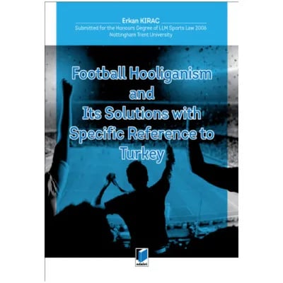Football Hooliganism and Its Solutions with Specific Refernce to Turkey