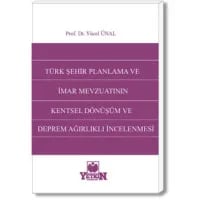 Türk Şehir Planlama ve İmar Mevzuatının Kentsel Dönüşüm ve Deprem Ağırlıklı İncelenmesi