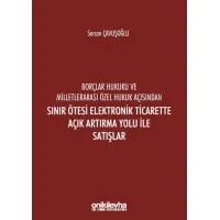 Borçlar Hukuku Ve Milletlerarası Özel Hukuk Açısından Sınır Ötesi Elektronik Ticarette Açık Artırma Yolu İle Satışlar